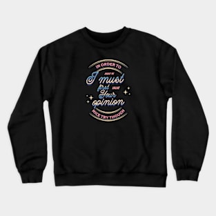 In Order to Insult Me I Must First Value Your Opinion Crewneck Sweatshirt